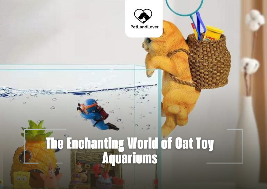 The Enchanting World of Cat Toy Aquariums