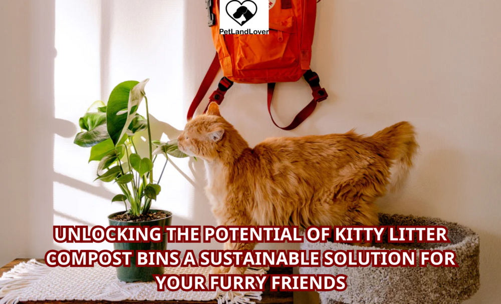 Unlocking the Potential of Kitty Litter Compost Bins A Sustainable Solution for Your Furry Friends